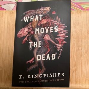 What Moves The Dead by T. Kingfisher